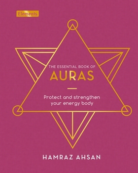 Hardcover The Essential Book of Auras: Protect and Strengthen Your Energy Body Book