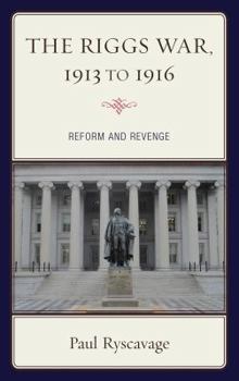 Hardcover The Riggs War, 1913 to 1916: Reform and Revenge Book