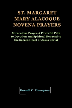 Paperback St. Margaret Mary Alacoque Novena Prayers: Miraculous Pray&#1077;r: A Powerful Path to Devotion and Spiritual Renewal to the Sacred Heart of Jesus Chr Book