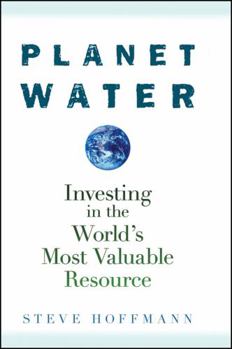 Hardcover Planet Water: Investing in the World's Most Valuable Resource Book