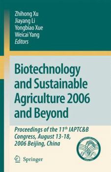 Paperback Biotechnology and Sustainable Agriculture 2006 and Beyond: Proceedings of the 11th Iaptc&b Congress, August 13-18, 2006 Beijing, China Book