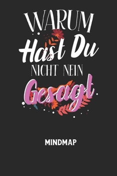 Paperback WARUM HAST DU NICHT NEIN GESAGT - Mindmap: Arbeitsbuch, um kreative Aufgaben oder Problemstellungen zu lösen. [German] Book