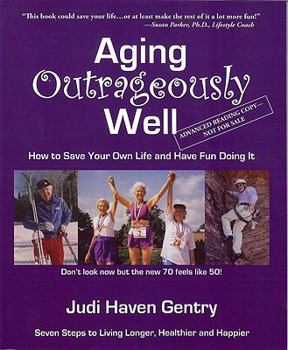 Paperback Aging Outrageously Well: How to Save Your Own Life and Have Fun Doing It Book