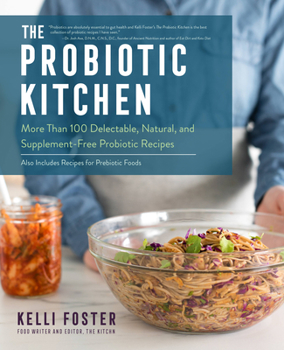 Paperback The Probiotic Kitchen: More Than 100 Delectable, Natural, and Supplement-Free Probiotic Recipes - Also Includes Recipes for Prebiotic Foods Book