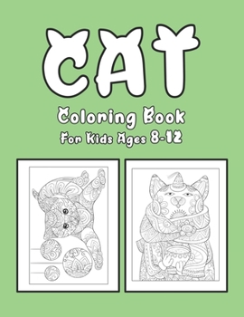 Cat Coloring Book For Kids Ages 8-12: Cat Book Of A Excellent Coloring Book for boys, girls, Adults and Kids Ages 8-12