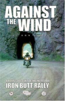 Paperback Against the Wind: A Rider's Account of the Incredible Iron Butt Rally Book