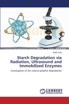 Paperback Starch Degradation via Radiation, Ultrasound and Immobilized Enzymes Book