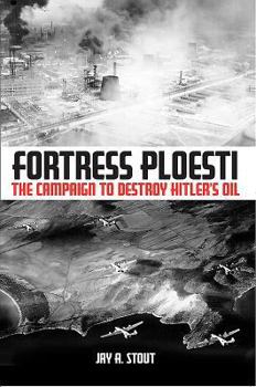 Hardcover Fortress Ploesti: The Campaign to Destroy Hitler's Oil Book