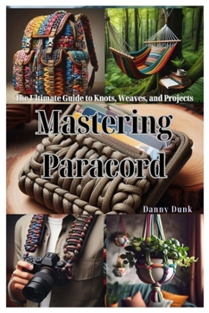 Paperback Mastering Paracord: The Ultimate Guide to Knots, Weaves, and Projects Book