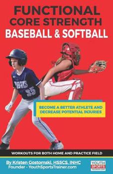 Paperback Functional Core Strength Baseball & Softball: Become a Better Athlete and Decrease Potential Injuries Book