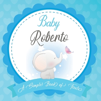 Baby Roberto A Simple Book of Firsts: First Year Baby Book a Perfect Keepsake Gift for All Your Precious First Year Memories