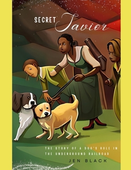 Paperback Secret Savior: The Story of A Dog's Role in The Underground Railroad Book