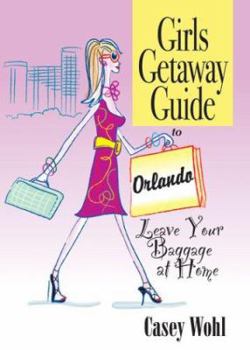 Hardcover Girls Getaway Guide to Orlando: Leave Your Baggage at Home Book