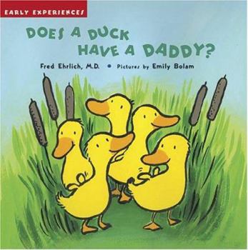 Hardcover Does a Duck Have a Daddy?: Early Experiences Book