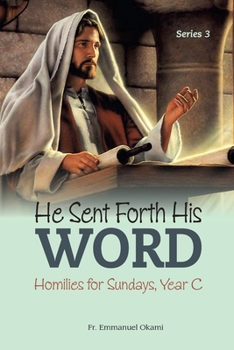 Paperback He Sent Forth His Word (SERIES 3): Homilies for Sundays, Year C Book