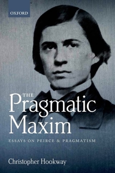 Hardcover The Pragmatic Maxim: Essays on Peirce and Pragmatism Book