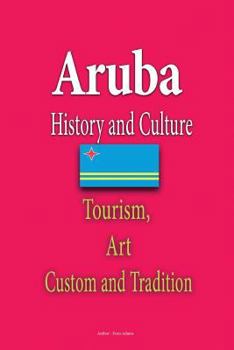 Paperback Aruba History and Culture: Tourism, Art, Custom and Tradition Book