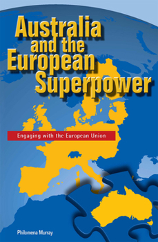 Paperback Australia and the European Superpower: Engaging with the European Union Book