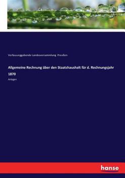 Paperback Allgemeine Rechnung über den Staatshaushalt für d. Rechnungsjahr 1870: Anlagen [German] Book