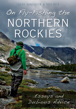 Paperback On Fly-Fishing the Northern Rockies:: Essays and Dubious Advice Book