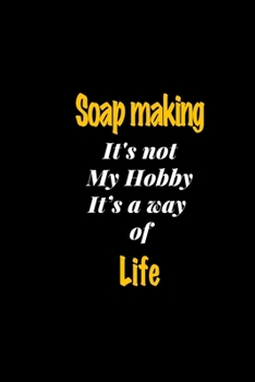 Paperback Soap making It's not my hobby It's a way of life journal: Lined notebook / Soap making Funny quote / Soap making Journal Gift / Soap making NoteBook, Book
