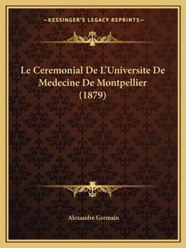 Paperback Le Ceremonial De L'Universite De Medecine De Montpellier (1879) [French] Book