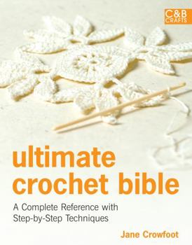 Hardcover Ultimate Crochet Bible: A Complete Reference with Step-By-Step Techniques Book