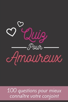 Paperback Quiz Pour Amoureux: 100 Questions Pour Mieux Connaître Votre Conjoint - Parfait Cadeau Pour La Saint Valentin, Mariage, Anniversaire ... - [French] Book