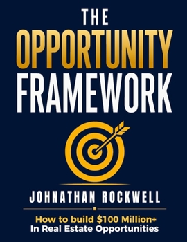 Paperback The Opportunity Framework: How to build $100Million+ in Real Estate Opportunities Book