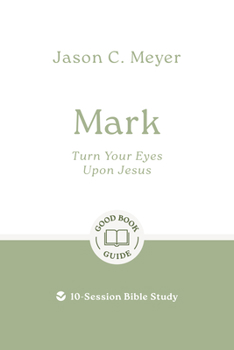 Paperback Mark: Turn Your Eyes Upon Jesus: 10-Session Bible Study Book