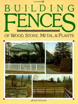 Paperback Building Fences of Wood, Stone, Metal, & Plants: Making Fence with Wood, Metal, Stone and Living Plants Book