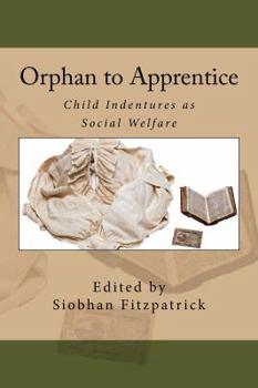 Paperback Orphan to Apprentice: Child Indentures as Social Welfare Book