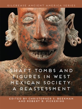 Hardcover Shaft Tombs and Figures in West Mexican Society: A Reassessment Book