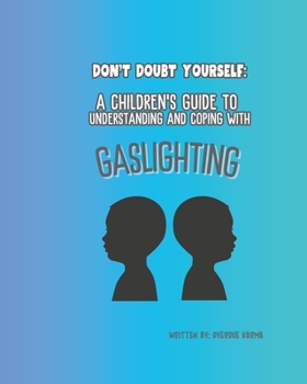 Paperback A Childrens Guide to Understanding and Coping with Gaslighting: Dont Doubt Yourself Book