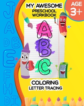 Paperback My Awesome Preschool Workbook ABC Coloring: Letter Tracing - Coloring for Kids Ages +3 - Toddler Learning Activities - Preschool Workbook Book