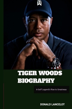 Paperback Tiger Woods Biography: A Golf Legend's Rise to Greatness Book