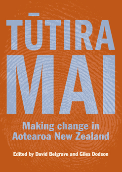 Paperback Tutira Mai: Making Change in Aotearoa New Zealand Book
