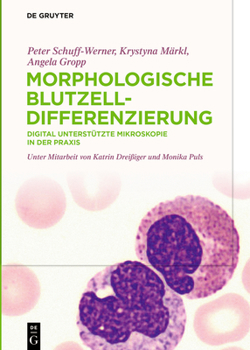 Hardcover Morphologische Blutzelldifferenzierung: Digital Unterstützte Mikroskopie in Der PRAXIS [German] Book