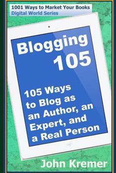 Paperback Blogging 105: 105 Ways to Blog as an Author, an Expert, and a Real Person Book