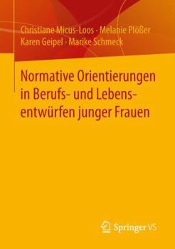 Paperback Normative Orientierungen in Berufs- Und Lebensentwürfen Junger Frauen [German] Book