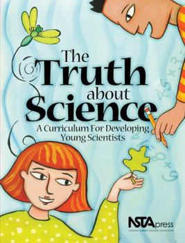 Hardcover The Truth about Science: A Curriculum for Developing Young Scientists Book