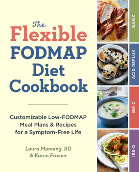 Paperback The Flexible Fodmap Diet Cookbook: Customizable Low-Fodmap Meal Plans & Recipes for a Symptom-Free Life Book