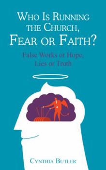 Paperback Who Is Running the Church, Fear or Faith?: False Works or Hope, Lies or Truth Book