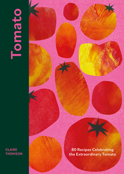Hardcover Tomato: 70 Recipes Celebrating the Extraordinary Tomato Book