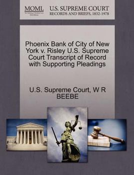 Paperback Phoenix Bank of City of New York V. Risley U.S. Supreme Court Transcript of Record with Supporting Pleadings Book