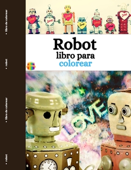 Paperback Robot Libro Para Colorear: Divertidas y sencillas páginas para colorear de robots para niños pequeños [Spanish] Book