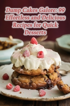 Paperback Dump Cakes Galore: 99 Effortless and Delicious Recipes for Quick Desserts Book