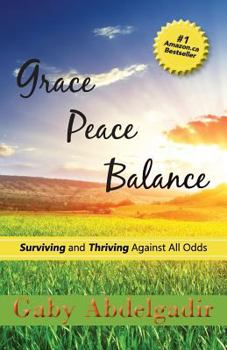 Paperback Grace Peace Balance: Surviving and Thriving Against All Odds Book