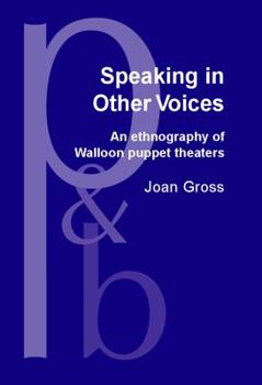 Hardcover Speaking in Other Voices: An Ethnography of Walloon Puppet Theaters Book