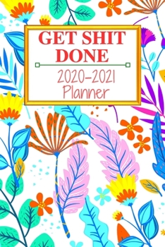 Get Shit Done: Weekly & Monthly Planner 2020-2021; funny planner 2020; Organizers For Women ; men; calendars